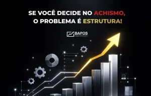 Você trabalha muito mas sempre acaba tomando decisões no achismo?