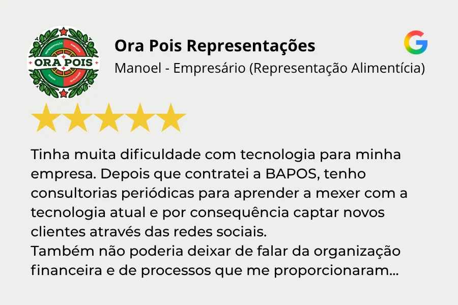 Ora Pois RepresentaçõesManoel - Empresário (Representação Alimentícia) Tinha muita dificuldade com tecnologia para minha empresa. Depois que contratei a BAPOS, tenho consultorias periódicas para aprender a mexer com a tecnologia atual e por consequência captar novos clientes através das redes sociais. Também não poderia deixar de falar da organização financeira e de processos que me proporcionaram... Avaliação 5 estrelas